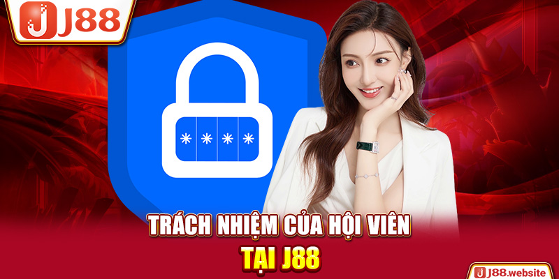 Trách nhiệm của hội viên tại J88