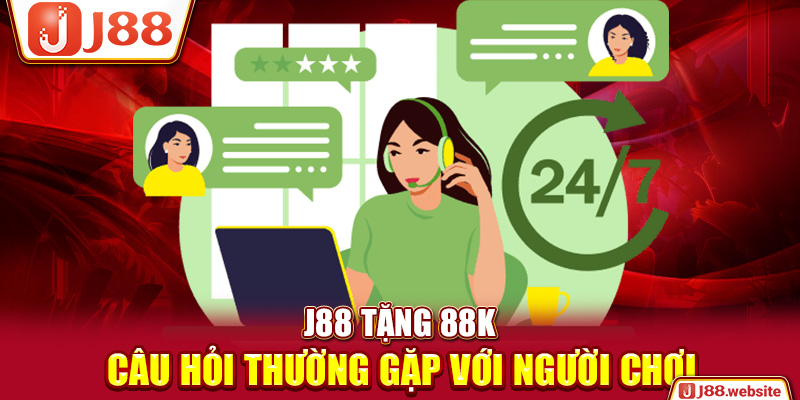 J88 tặng 88K – Câu hỏi thường gặp với người chơi