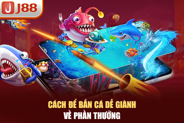 Cách để bắn cá dễ giành về phần thưởng