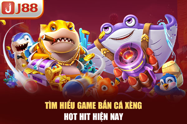 Tìm hiểu game bắn cá xèng hot hit hiện nay